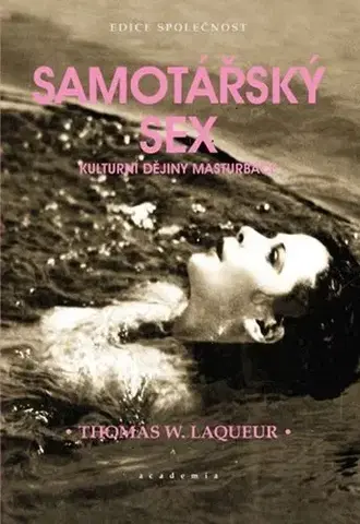 Sex a erotika Samotářský sex. Kulturní dějiny masturbace - Thomas Laqueur