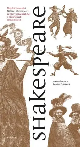 Pre deti a mládež - ostatné Shakespeare: 12 převyprávěných her v historických souvislostech, 3. vydání - Renáta Fučíková,Renáta Fučíková