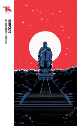 Filozofia Beszélgetések és mondások - Trubadúr Zsebkönyvek 51 - Konfuciusz,Zsolt Tokaji