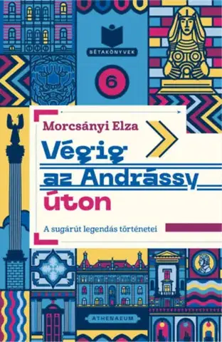 Európa Végig az Andrássy úton - A sugárút legendás történetei - Elza Morcsányi