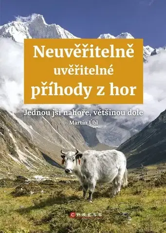 Geografia - ostatné Neuvěřitelně uvěřitelné příhody z hor - Martin Úbl