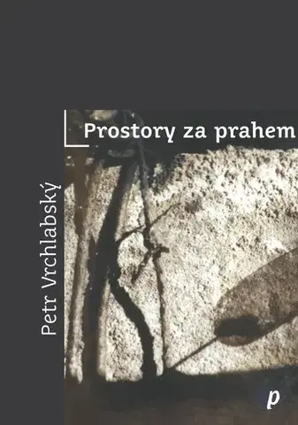 Česká poézia Prostory za prahem - Petr Vrchlabský