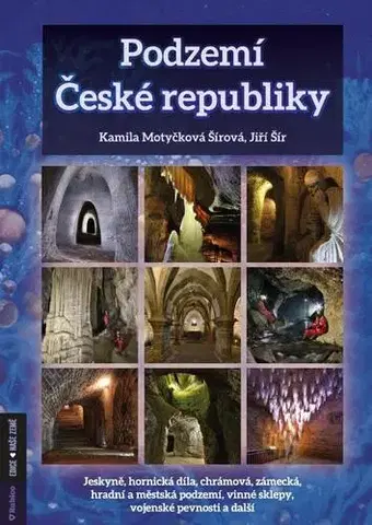 Slovensko a Česká republika Podzemí České republiky - Kamila Motyčková Šírová,Jiří Šír