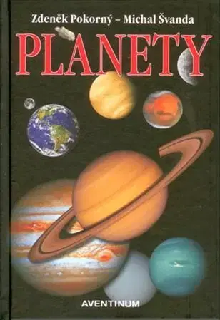 Astronómia, vesmír, fyzika Planety - Zdeněk Pokorný,Michal Švanda