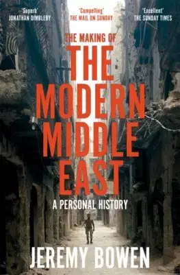 Fejtóny, rozhovory, reportáže The Making of the Modern Middle East - Jeremy Bowen