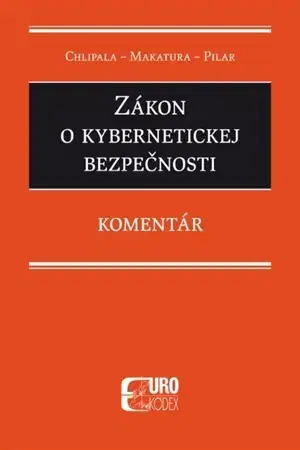 Zákony, zbierky zákonov Zákon o kybernetickej bezpečnosti. Komentár - Kolektív autorov