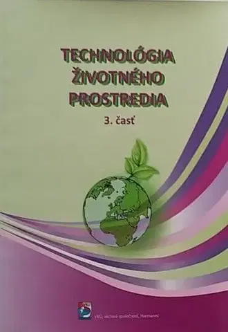 Učebnice pre SŠ - ostatné Technológia životného prostredia 3. časť - Kolektív autorov