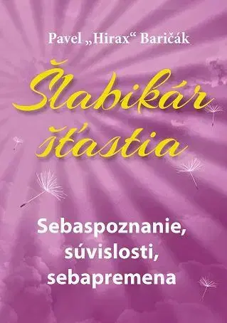 Rozvoj osobnosti Šlabikár šťastia 2. Sebaspoznanie, súvislosti, sebapremena - Pavel Hirax Baričák