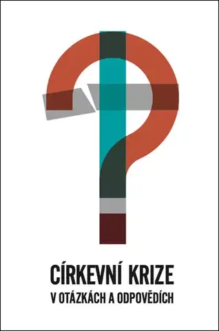 Kresťanstvo Církevní krize v otázkách a odpovědích