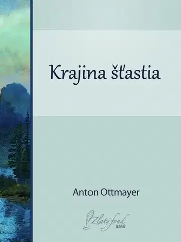 Slovenská beletria Krajina šťastia - Anton Ottmayer