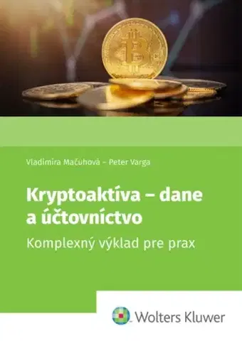 Dane, účtovníctvo Kryptoaktíva - dane a účtovníctvo - Vladimíra Mačuhová,Peter Varga