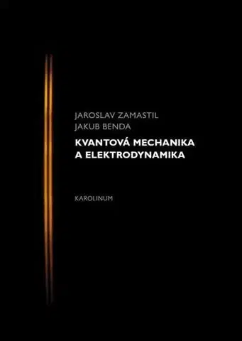 Pre vysoké školy Kvantová mechanika a elektrodynamika - Jaroslav Zamastil,Jakub Benda