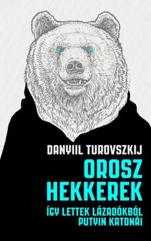 Fejtóny, rozhovory, reportáže Orosz hekkerek - Így lettek lázadókból Putyin katonái - Daniil Turovsky