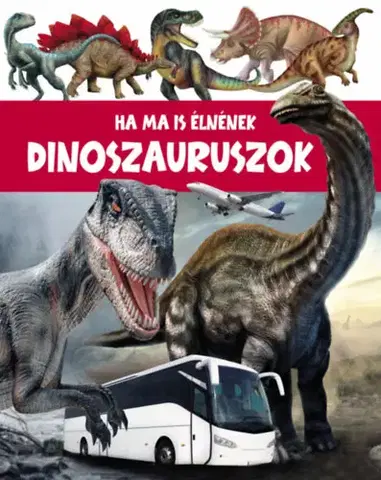 Encyklopédie pre deti a mládež - ostatné Ha ma is élnének Dinoszauruszok - John Allan