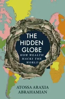 Ekonómia, Ekonomika The Hidden Globe - Atossa Araxia Abrahamian
