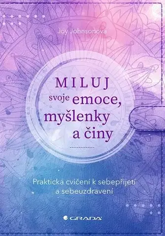Duchovný rozvoj Miluj svoje emoce, myšlenky a činy - Joy Johnsonová