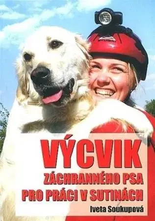 Psy, kynológia Výcvik záchranného psa pro práci v sutinách - Iveta Soukupová