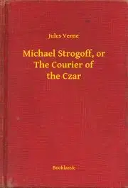 Svetová beletria Michael Strogoff, or The Courier of the Czar - Jules Verne