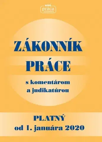 Pracovné právo Zákonník práce s komentárom a judikatúrou platný od 1. januára 2020 - Kolektív autorov