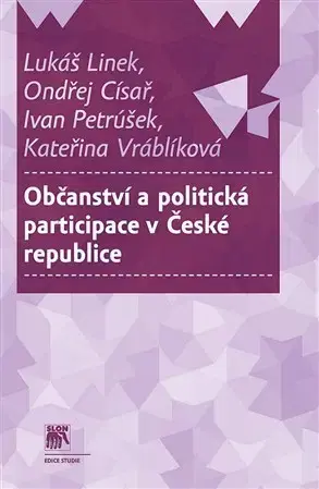 Politológia Občanství a politická participace v České republice - Ondřej Císař,Lukáš Linek