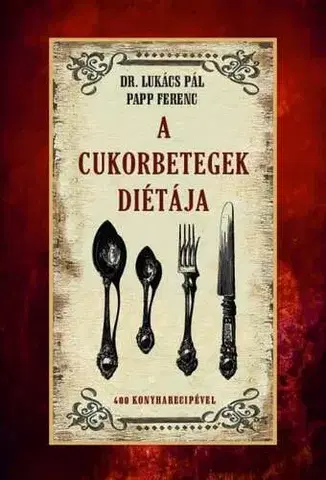 Zdravá výživa, diéty, chudnutie A cukorbetegek diétája - Pál Lukács,Ferenc Papp