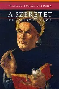 Filozofia A szeretet természetéről - Caldera Rafael Tamás