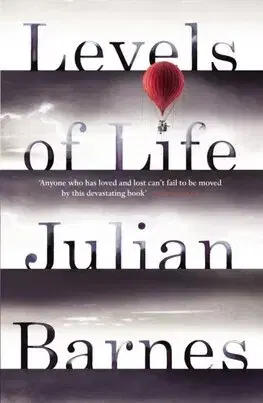 Svetová beletria Levels of Life - Julian Barnes