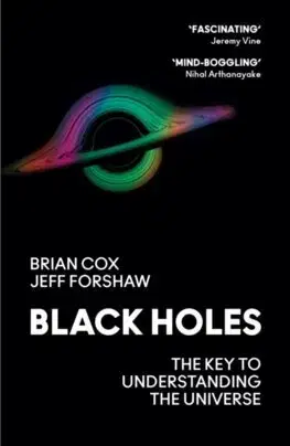 Astronómia, vesmír, fyzika Black Holes - Brian Cox,Jeff Forshaw