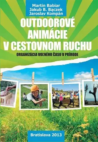 Pedagogika, vzdelávanie, vyučovanie Outdoorové animácie v cestovnom ruchu - Martin Babiar,Jakub B. Baczek,Jaroslav Kompán