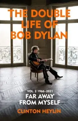 Film, hudba The Double Life of Bob Dylan Volume 2: 1966-2021 - Clinton Heylin
