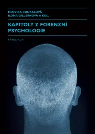 Psychológia, etika Kapitoly z forenzní psychologie - Kolektív autorov,Hedvika Boukalová,Ilona Gillernová