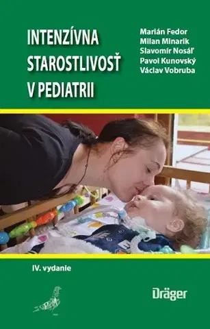 Pediatria Intenzívna starostlivosť v pediatrii, 4.vydanie - Kolektív autorov