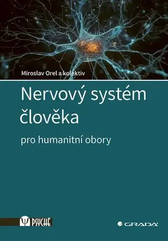 Psychológia, etika Nervový systém člověka - Miroslav Orel,Kolektív autorov