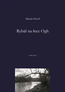Česká poézia Rybář na řece Ogh - Martin David