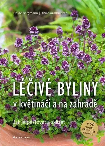 Prírodná lekáreň, bylinky Léčivé byliny v květináči a na zahradě - Heide Bergmann,Ulrike Armbruster