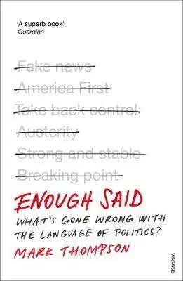 Cudzojazyčná literatúra Enough Said - What's gone wrong with the language of politics? - Mark Thompson