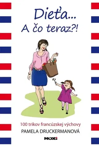 Rodičovstvo, rodina Dieťa ... A čo teraz?! - Pamela Druckermanová
