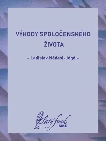 Romantická beletria Výhody spoločenského života - Ladislav Nádaši-Jégé
