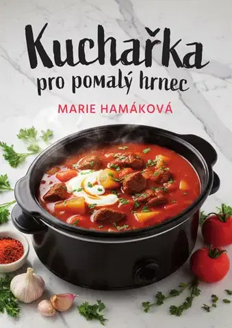 Kuchárky - ostatné Kuchařka pro pomalý hrnec - Marie Hamáková