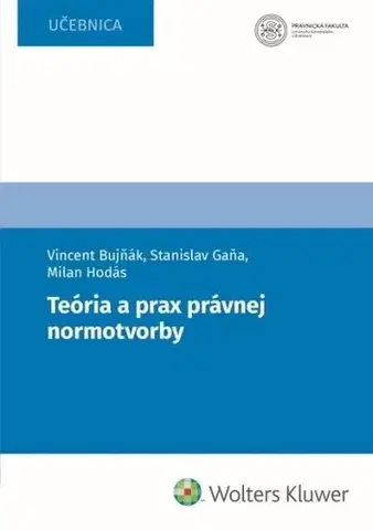 Právo - ostatné Teória a prax právnej normotvorby - Vincent Bujňák,Stanislav Gaňa,Milan Hodás