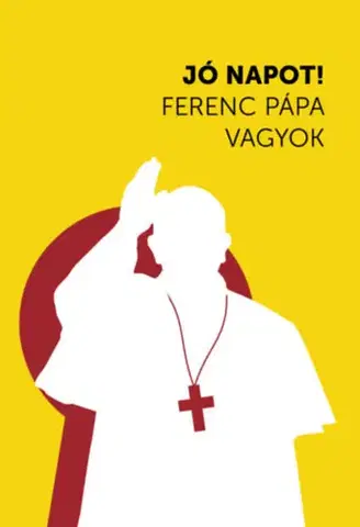 Kresťanstvo Jó napot! Ferenc pápa vagyok