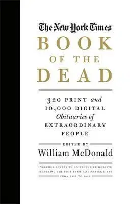 História - ostatné The New York Times Book of the Dead: 300 Print and 10,000 Digital Obituaries of Extraordinary People - William McDonald