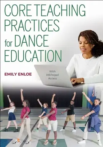 Učebnice, slovníky Core Teaching Practices for Dance Education - Emily Enloe