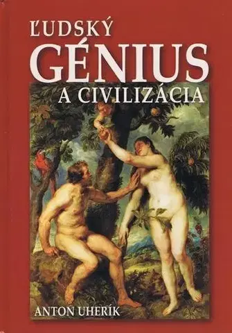 História - ostatné Ľudský génius a civilizácia - Anton Uherík