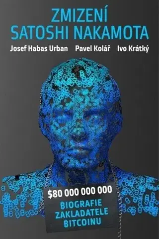 Biznis Zmizení Satoshi Nakamota - Pavel Kolář,Ivo Krátký,Josef Habas Urban