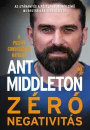 Rozvoj osobnosti Zéró negativitás - Ant Middleton