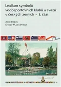 Slovenské a české dejiny Lexikon symbolů vodosportovních klubů a svazů - Aleš Brožek