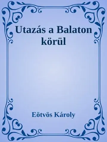Svetová beletria Utazás a Balaton körül - Károly Eötvös
