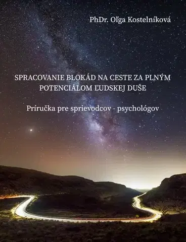 Psychiatria a psychológia Spracovanie blokád na ceste za plným potenciálom ľudskej duše - PhDr. Oľga Kostelníková