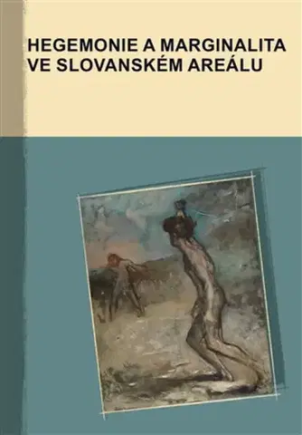 Literárna veda, jazykoveda Hegemonie a marginalita ve slovanském areálu - Kolektív autorov